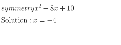 The symmetry x^2+8x+10 is x=-4